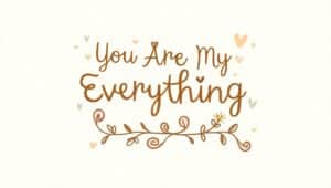 70+ You Are My Everything Quotes for Your Love