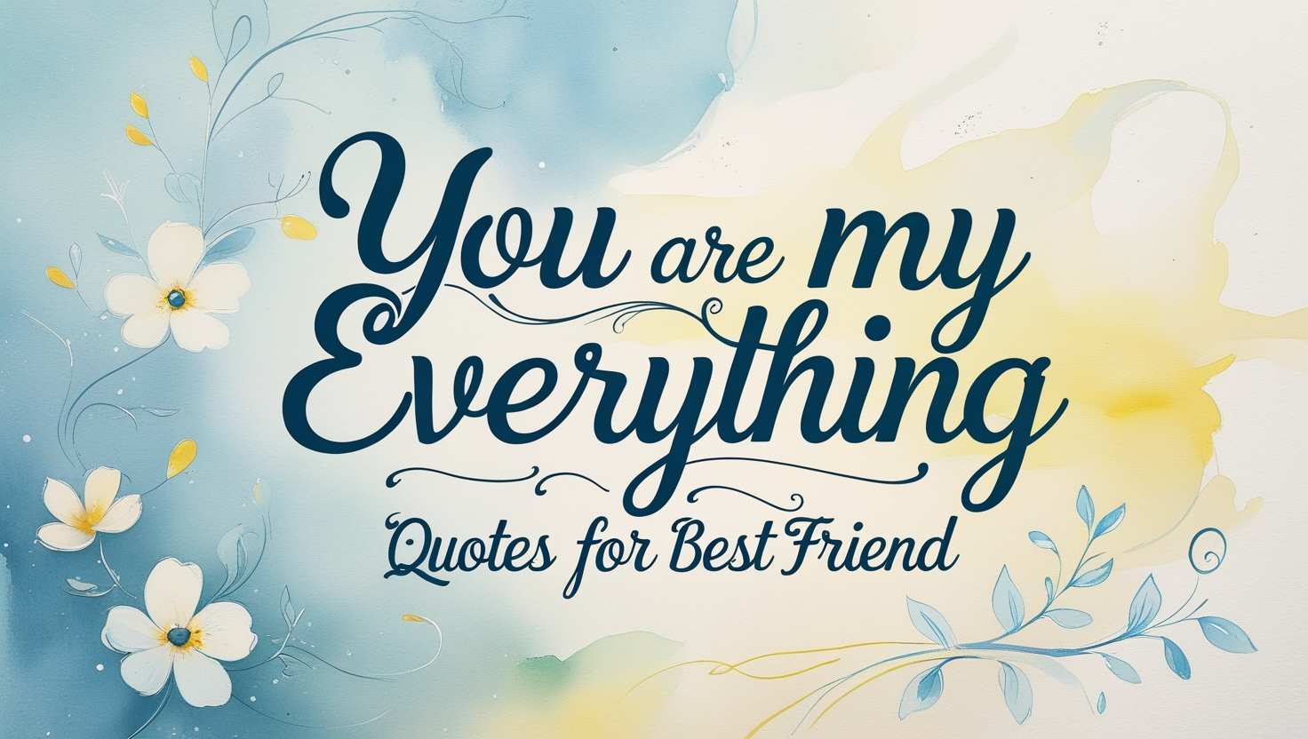 60+ You Are My Everything Quotes For Best Friend