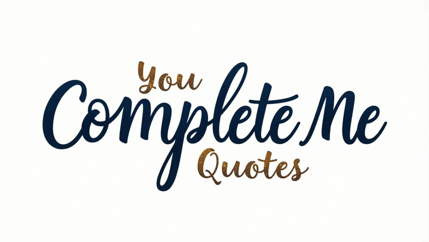 50+ Romantic You Complete Me Quotes