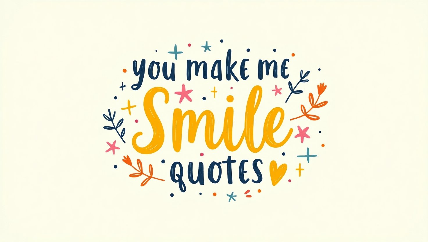 50+ You Make Me Smile Quotes to Brighten Their Day
