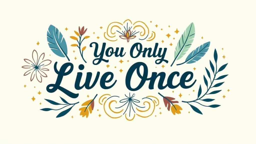 40+ You Only Live Once Quotes to Motivate You