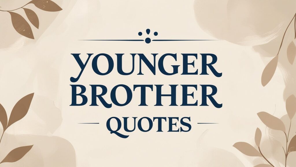 80+ Younger Brother Quotes