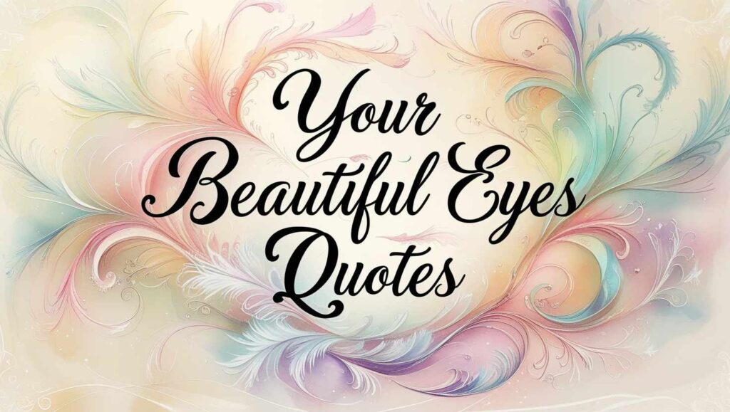 80+ Your Beautiful Eyes Quotes