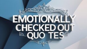 50+ Emotionally Checked Out Quotes