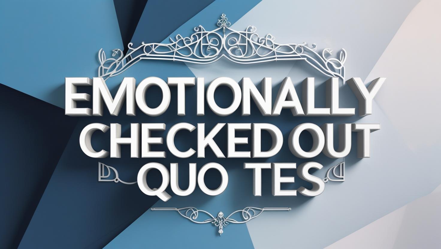 50+ Emotionally Checked Out Quotes