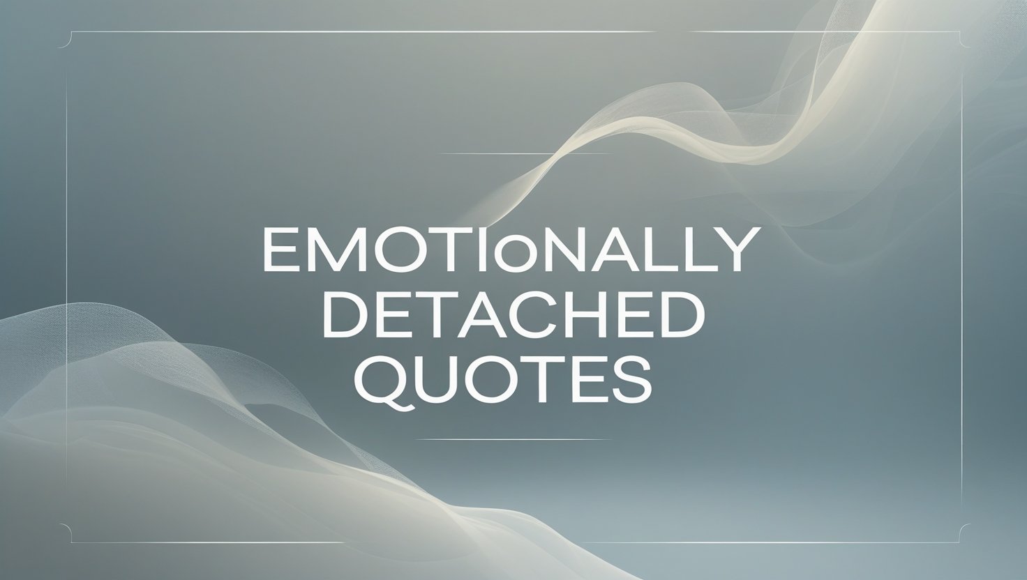 70+ Emotionally Detached Quotes