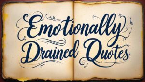 30+ Emotionally Drained Quotes