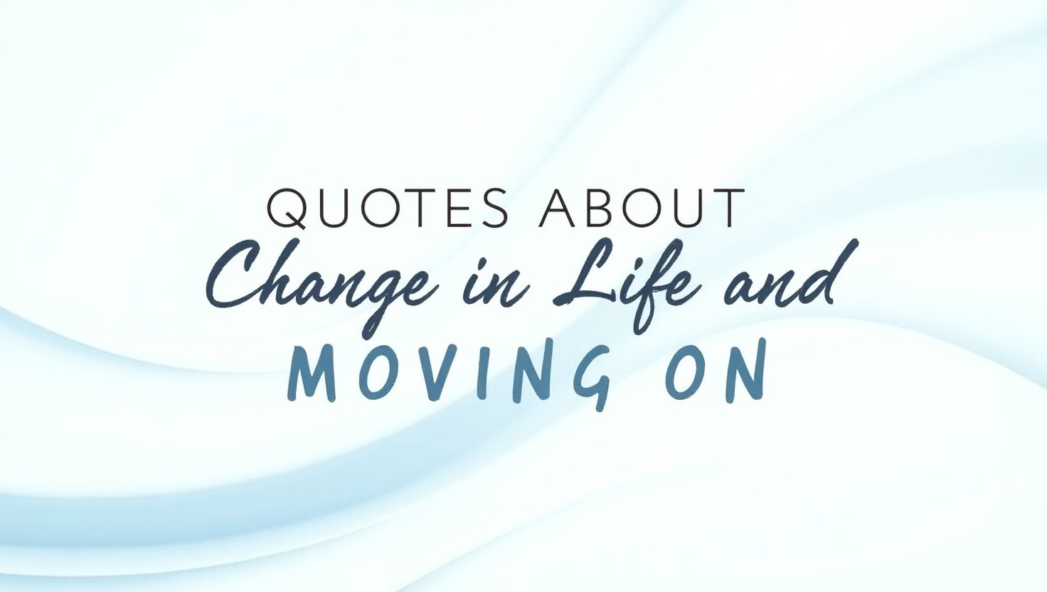 80+ Encouraging Quotes About Change in Life and Moving On