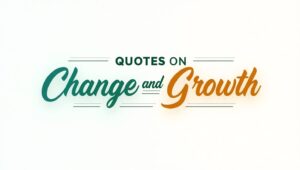 60+ Growth-Oriented Quotes on Change and Growth